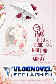 Chỉ Có Tôi Hiểu Được Nhu Tình Của Anh Ấy