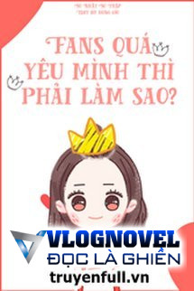 Fans Quá Yêu Mình Thì Phải Làm Sao