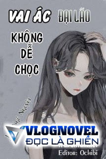 Hệ Thống Xuyên Nhanh: Vai Ác Đại Lão Không Dễ Chọc