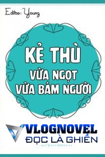 Kẻ Thù Vừa Ngọt Vừa Bám Người