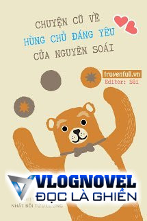 Chuyện Cũ Về Hùng Chủ Đáng Yêu Của Nguyên Soái