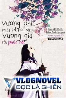 Vương Phi Mưu Trí Nói Rằng Vương Gia Rất Phúc Hắc